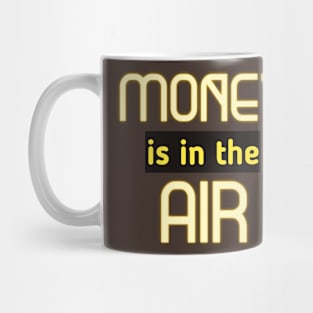 Money Is In The Air Mug